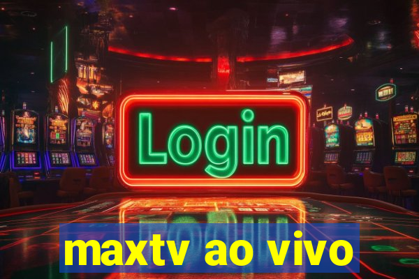 maxtv ao vivo